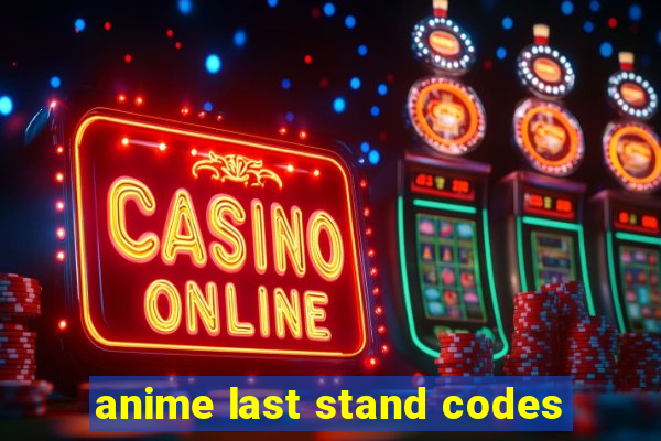 anime last stand codes